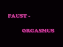 extrem 7 - Faust Orgasmus - niezwykła kurwa dupę jamy ustnej i pochwy będzie golonka głębokie i sika i trudnych ass-kurwa